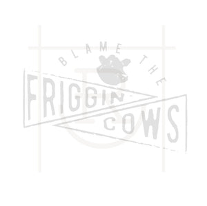 Blame the friggin cows graphic tee preorder